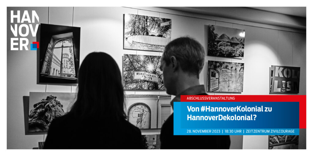 Von #HannoverKolonial zu HannoverDekolonial – Wie weiter mit dem Dekolonisierungsprozess?
Finissage zur Ausstellung „#HannoverKolonial – erinnert? vergessen? kritisiert?“